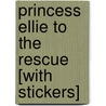 Princess Ellie to the Rescue [With Stickers] door Diana Kimpton