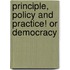 Principle, Policy And Practice! Or Democracy