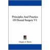 Principles And Practice Of Dental Surgery V1 by Chapin A. Harris
