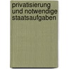 Privatisierung und notwendige Staatsaufgaben by Christof Gramm