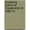 Problema Poltico Al Inaugurarse El Siglo Xx. by Jos Cascales y. Muoz