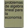 Problemas de Algebra Lineal Para La Economia by S. Morga