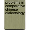 Problems in Comparative Chinese Dialectology door David Prager Branner