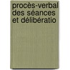 Procès-Verbal Des Séances Et Délibératio door Onbekend