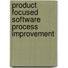 Product Focused Software Process Improvement by Markku Oivo