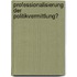Professionalisierung der Politikvermittlung?