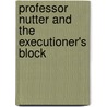 Professor Nutter And The Executioner's Block by David Webb