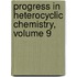 Progress in Heterocyclic Chemistry, Volume 9