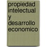 Propiedad Intelectual y Desarrollo Economico door Robert M. Sherwood