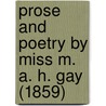 Prose And Poetry By Miss M. A. H. Gay (1859) door Mary Ann Harris Gay