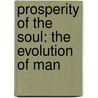 Prosperity Of The Soul: The Evolution Of Man door Charles B. Murray Iv