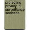 Protecting Privacy In Surveillance Societies door David H. Flaherty