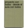 Proyecto Con Todos - Desde El Aula Con Todos by Cecilia Pisos