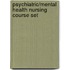 Psychiatric/Mental Health Nursing Course Set