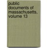 Public Documents of Massachusetts, Volume 13 by Massachusetts Massachusetts
