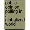Public Opinion Polling In A Globalized World by Unknown