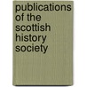 Publications of the Scottish History Society by Unknown