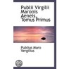 Publii Virgilii Maronis Aeneis, Tomus Primus door Publius Maro Vergilius