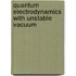 Quantum Electrodynamics With Unstable Vacuum