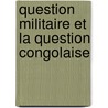 Question Militaire Et La Question Congolaise door Th odore Weimerskirch