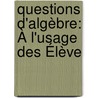 Questions D'Algèbre: À L'Usage Des Élève door Georges Maupin