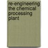 Re-Engineering the Chemical Processing Plant
