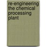 Re-Engineering the Chemical Processing Plant by Stankiewicz Stankiewicz