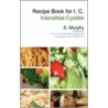 Recipe Book For I.C. (Interstitial Cystitis) by E. Murphy