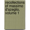 Recollections Of Massimo D'Azeglio, Volume 1 door Massimo d'Azeglio