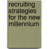 Recruiting Strategies For The New Millennium by Steve Bullard