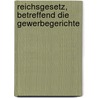 Reichsgesetz, Betreffend Die Gewerbegerichte by Germany