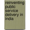 Reinventing Public Service Delivery In India door Onbekend