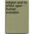Religion And Its Effect Upon Human Evolution
