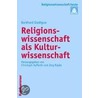 Religionswissenschaft als Kulturwissenschaft door Burkhard Gladigow