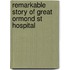 Remarkable Story Of Great Ormond St Hospital