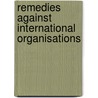 Remedies Against International Organisations door Karel Wellens
