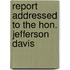 Report Addressed To The Hon. Jefferson Davis