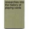 Researches Into The History Of Playing Cards door Samuel Weller Singer