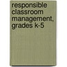 Responsible Classroom Management, Grades K-5 door Robert F. Algozzine