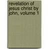 Revelation of Jesus Christ by John, Volume 1 door Francis John Bodfield Hooper