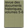 Revue Des Documents Historiques, Volumes 5-6 by Unknown