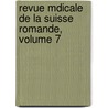 Revue Mdicale de La Suisse Romande, Volume 7 by Romande Soci T.M. Dical