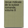 Revue Mdicale de La Suisse Romande, Volume 8 by Romande Soci T.M. Dical
