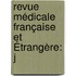 Revue Médicale Française Et Étrangère: J