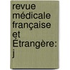 Revue Médicale Française Et Étrangère: J by Unknown