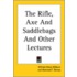 Rifle, Axe And Saddlebags And Other Lectures