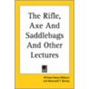 Rifle, Axe And Saddlebags And Other Lectures door William Henry Milburn