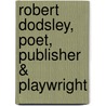 Robert Dodsley, Poet, Publisher & Playwright door Straus Ralph