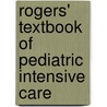 Rogers' Textbook of Pediatric Intensive Care door David Nichols