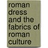 Roman Dress And The Fabrics Of Roman Culture